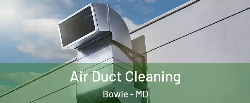  Air Duct Cleaning Bowie - MD