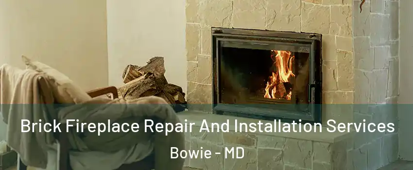  Brick Fireplace Repair And Installation Services Bowie - MD