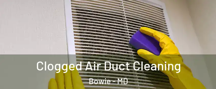  Clogged Air Duct Cleaning Bowie - MD