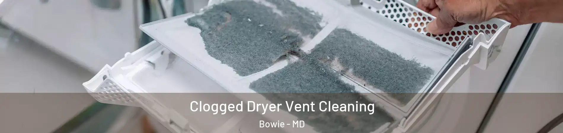  Clogged Dryer Vent Cleaning Bowie - MD