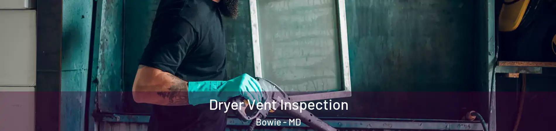  Dryer Vent Inspection Bowie - MD