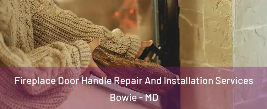  Fireplace Door Handle Repair And Installation Services Bowie - MD