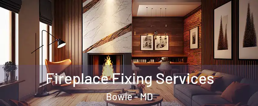  Fireplace Fixing Services Bowie - MD