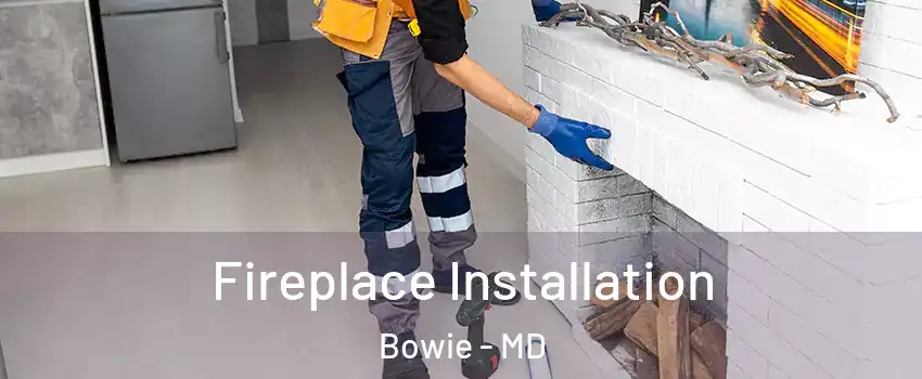  Fireplace Installation Bowie - MD