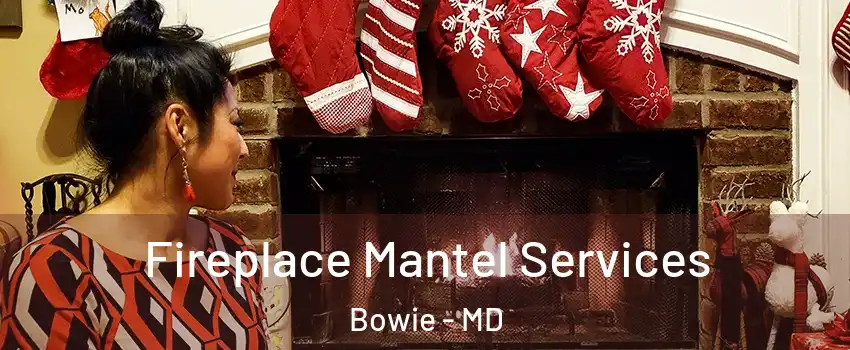  Fireplace Mantel Services Bowie - MD