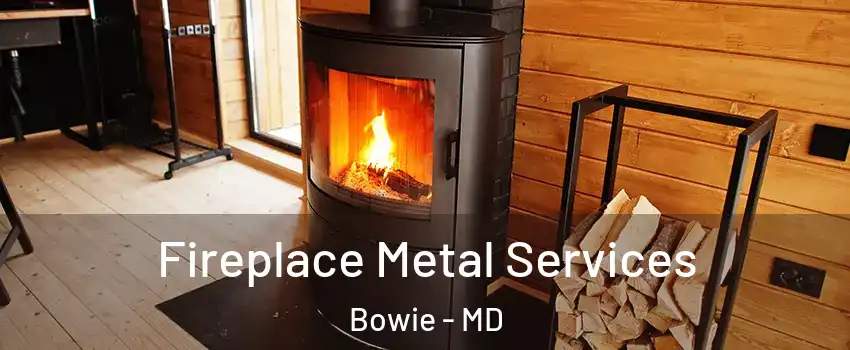 Fireplace Metal Services Bowie - MD