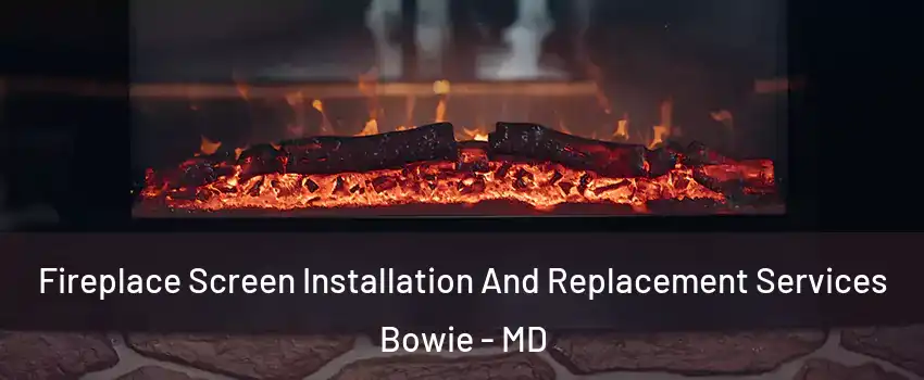 Fireplace Screen Installation And Replacement Services Bowie - MD