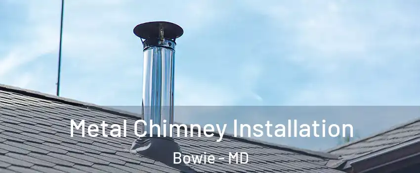  Metal Chimney Installation Bowie - MD
