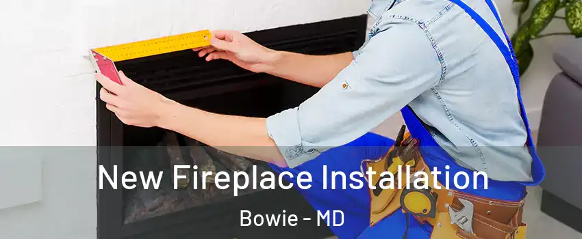  New Fireplace Installation Bowie - MD