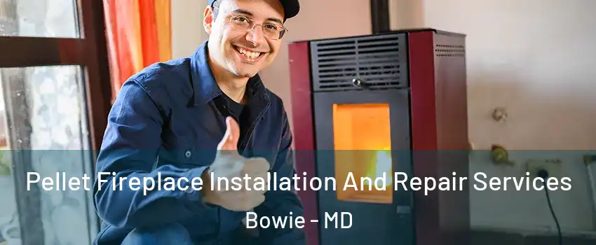  Pellet Fireplace Installation And Repair Services Bowie - MD