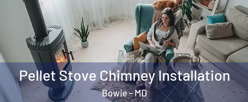  Pellet Stove Chimney Installation Bowie - MD