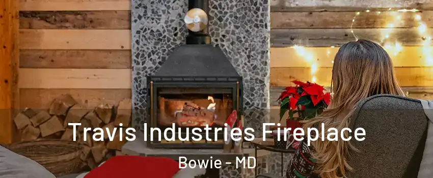  Travis Industries Fireplace Bowie - MD