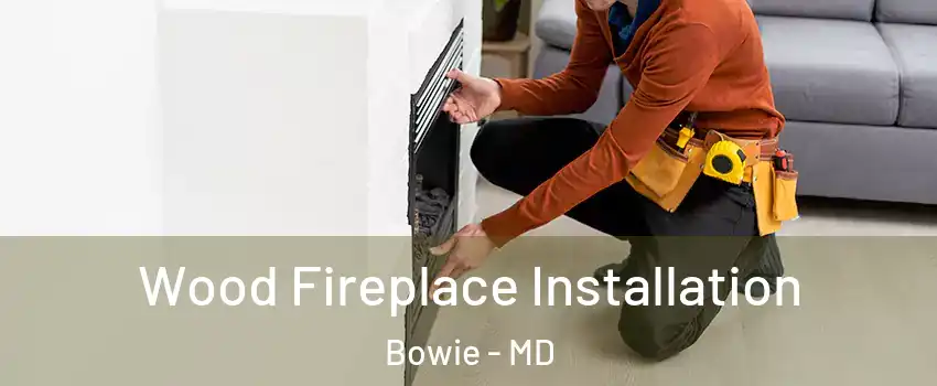  Wood Fireplace Installation Bowie - MD
