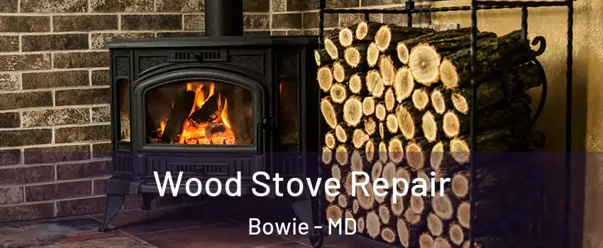  Wood Stove Repair Bowie - MD